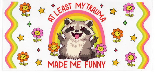 At least my trauma made me funny - Quotes