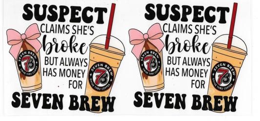 7 Brew - Suspect Claims She's Broke, but Always Has Money for 7Brew