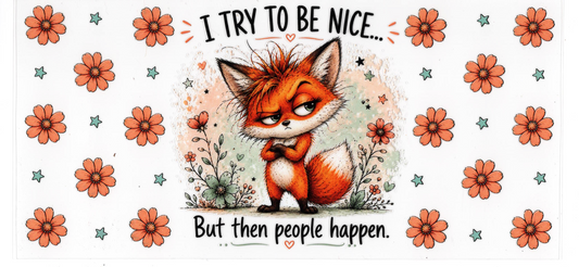 I try to be nice but then people happen - Quotes
