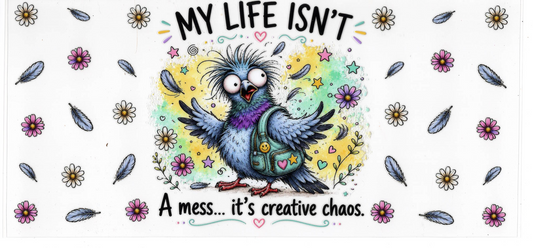 My life isn't a mess, it's creative chaos - Quotes